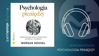 PSYCHOLOGIA PIENIĘDZY. Ponadczasowe lekcje o bogactwie, chciwości i szczęściu / Morgan Housel