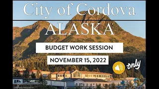 City of Cordova Council Budget Work Session | November 15, 2022 | Audio Only