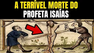 Foi ASSIM que o PROFETA ISAÍAS Morreu!