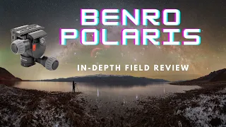 BENRO POLARIS for Astrophotography - IN FIELD REVIEW