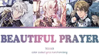 TRIGGER - BEAUTIFUL PRAYER (kan/rom/eng color coded lyrics)