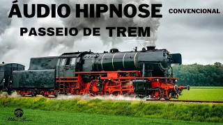 🔵ÁUDIO HIPNOSE Convencional - Passeio de TREM - Milton Alencar.