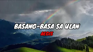 Aegis -  Basang-Basa Sa Ulan (Lyrics)