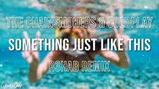 The Chainsmokers & Coldplay - Something Just Like This (R3HAB Remix) (Lyrics)