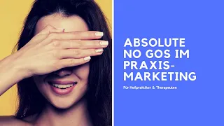 Heilpraktiker und Therapeuten – absolute No Gos im Praxis-Marketing