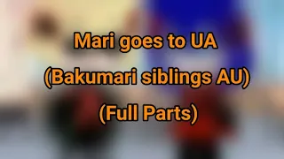 Mari goes to UA (Bakumari siblings AU) | Full part | (Part 1-3) | Abigail Gacha Lover |