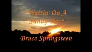 "'Waitin' On A Sunny Day" - (Lyrics)  Bruce Springsteen