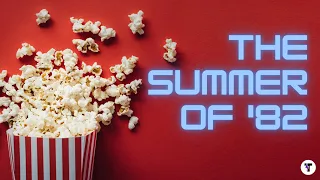 The Summer of 1982 - The Best Summer in Movie History