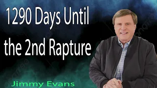 Jimmy Evans Message 2024   1290 Days Until the 2nd Rapture