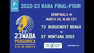 2023 WABA Final-Four - semifinals: Buducnost Bemax-Montana 2003 73-57 (25/03)