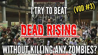 Can I Beat Dead Rising Without Killing Any Zombies? (Full VOD) Part 3