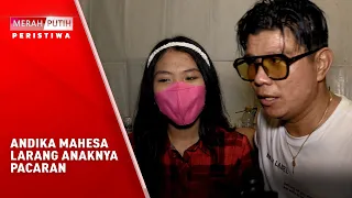 Andika Mahesa Larang Anaknya Pacaran