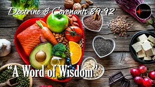 Come Follow Me - Doctrine and Covenants 89-92: "A Word of Wisdom"