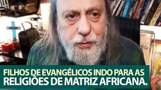 Filhos de evangélicos indo para as religiões de matriz africana.