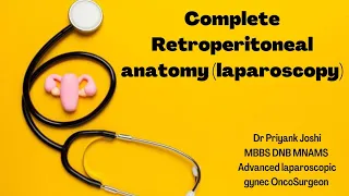 Complete Retroperitoneal Anatomy | Dr Priyank Joshi | Laparoscopic radical hysterectomy