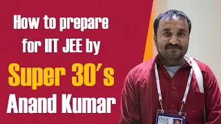 How to prepare for IIT JEE by Super 30's Anand Kumar