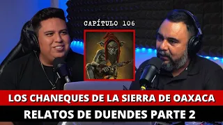 106 | Los CHANEQUES de la sierra de OAXACA FT: @nomiresporlaventana #podcast