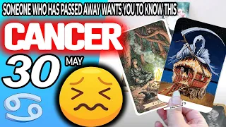 Cancer ♋ 🔞SOMEONE WHO HAS PASSED AWAY WANTS YOU TO KNOW THIS ✝️ horoscope for today MAY  30 2024 ♋