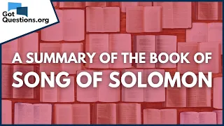 A Summary of the Book of Song of Solomon | GotQuestions.org