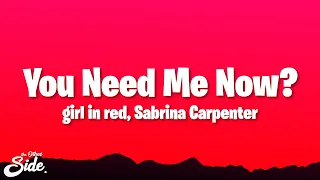 girl in red - You Need Me Now? (Lyrics) ft. Sabrina Carpenter