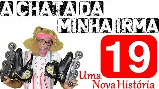 A CHATA DA MINHA IRMÃ 19 (UMA NOVA HISTÓRIA)