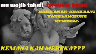 NASIB ANAK BAYI YANG LANGSUNG MENIGGAL!!! KEMANA KAH MEREKA??