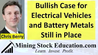 Bullish Case for EVs and Battery Metals Still in Place says Analyst Chris Berry