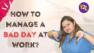 How to manage a bad day at work?