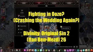 Fighting in Ooze? (Crashing the Wedding Again?) Divinity: Original Sin 2 (Ifan Ben-Mezd) 26