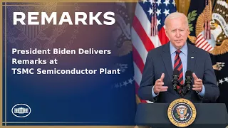 President Biden Delivers Remarks at TSMC Semiconductor Plant