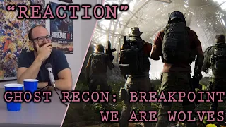 "Reaction": Ghost Recon: Breakpoint (We Are Wolves Trailer)