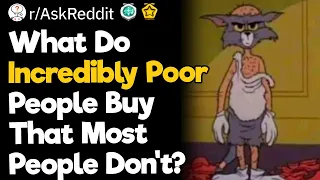 What Do Incredibly Poor People Buy That Most People Don't?