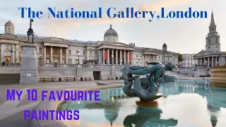 My 10 favourite paintings at The National Gallery, London.