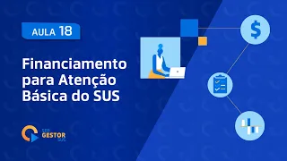 Aula 18 - Financiamento para a Atenção Básica do SUS