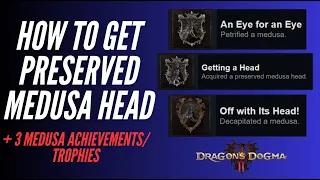 How to Get Preserved Medusa Head + 3 Medusa Achievements/Trophies - Dragon’s Dogma 2