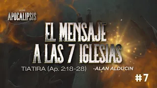 El Mensaje A Las 7 Iglesias | Tiatira (Ap. 2:18-28) #7 | Serie de Apocalipsis | Alan Alducin