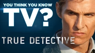 True Detective - You Think You Know TV?