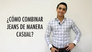 ¿Cómo combinar jeans de manera casual? | Humberto Gutiérrez