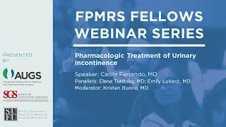 FPMRS Fellows Webinar, May 19: Pharmacologic Treatment of Urinary Incontinence