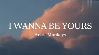 I wanna be yours (lyrics) - Arctic Monkeys