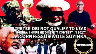 "Peter Obi Is Unfit To Lead Nigeria, I Hope He Doesn't Contest Again in 2027" - Cornfessor Soyinka