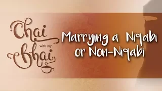 #19 Marrying A Niqabi, Hijabi, Or Non-Hijabi || Chai With My Bhai