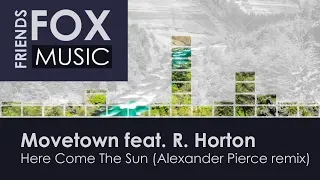 Movetown feat. R. Horton - Here Come The Sun (Alexander Pierce remix)