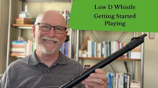 Getting Started Playing a Low D Whistle