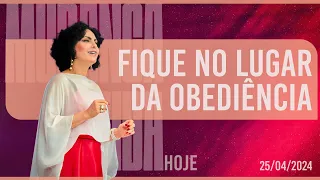 Fique no lugar da obediência || Mudança de Vida Hoje