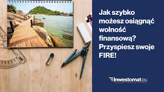 Jak szybko możesz osiągnąć wolność finansową? Przyspiesz swoje FIRE!