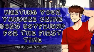 [M4F] Meeting Your Yandere Crime Boss Boyfriend For the First Time [ASMR Audio Roleplay]