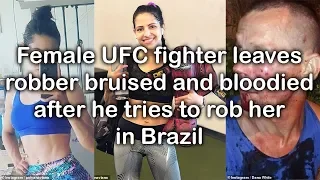 Female UFC fighter leaves robber bruised and bloodied after he tries to rob her in Brazil