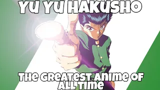 Yu Yu Hakusho: "One Of The Greatest Animes Of All Time"