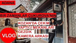 BİR ZAMANLAR ÇUKUROVA'NIN KOZAN'DA ÇEKİM YAPTIĞI MEKANLARI GEZDİK KAMERA ARKASI